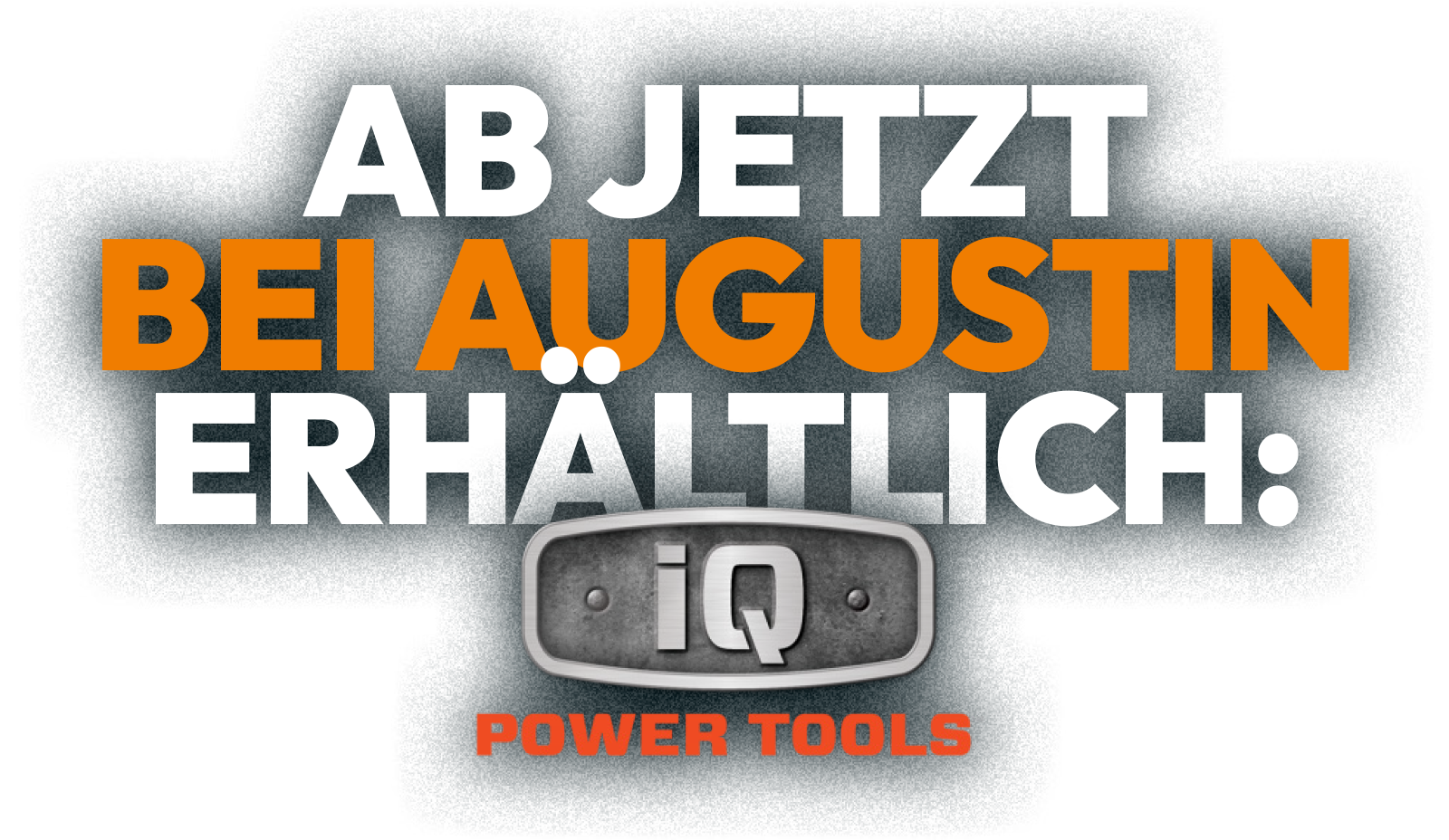 Ab jetzt neu bei Augustin Werkzeuge - iQ Power Tools