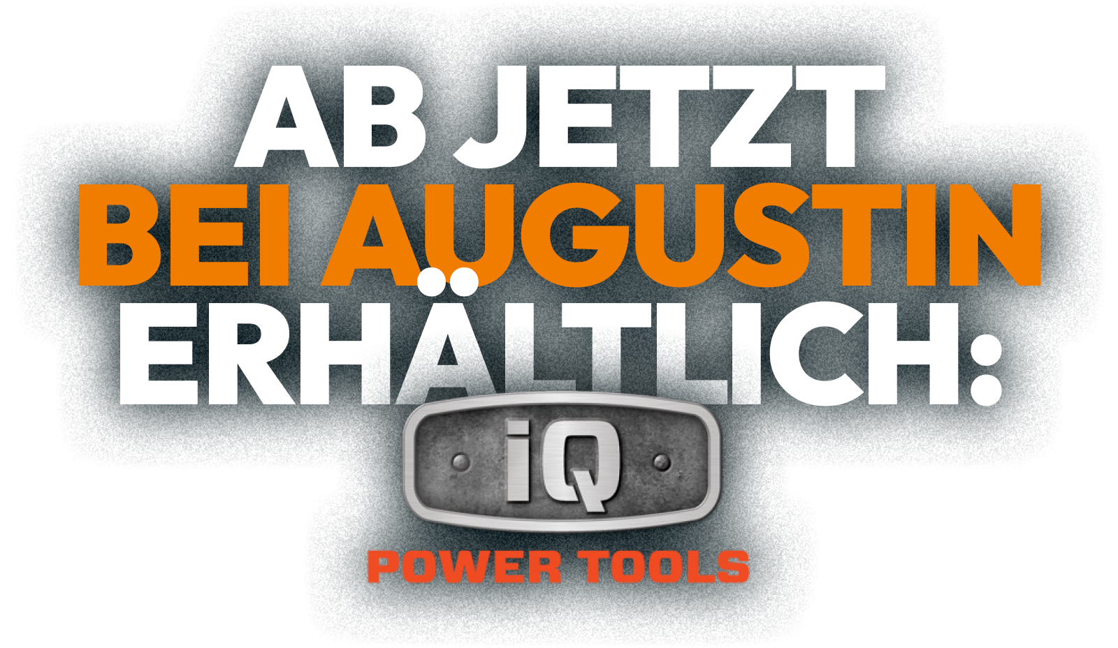 Ab jetzt neu bei Augustin Werkzeuge - iQ Power Tools